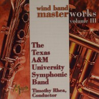 Texas A&M Symphonic Band - Wind Band Masterworks Vol.III - 